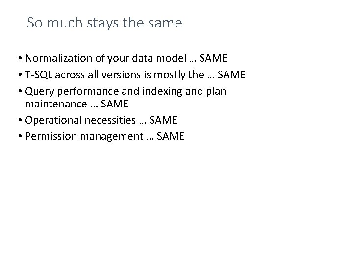 So much stays the same • Normalization of your data model … SAME •