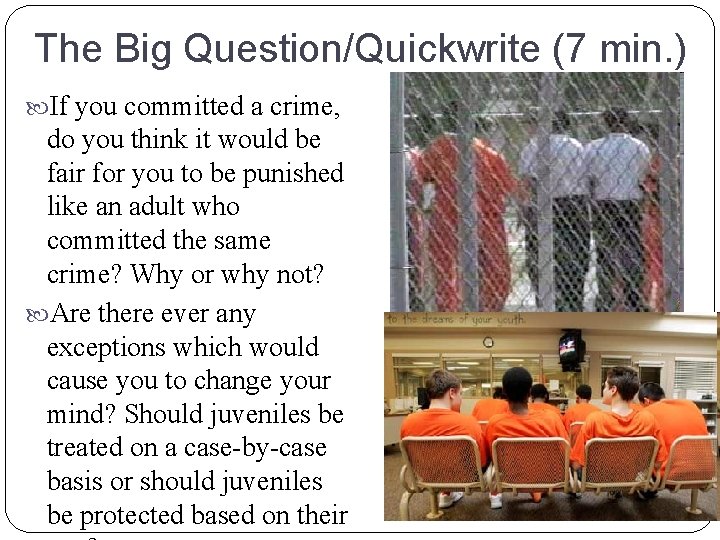 The Big Question/Quickwrite (7 min. ) If you committed a crime, do you think