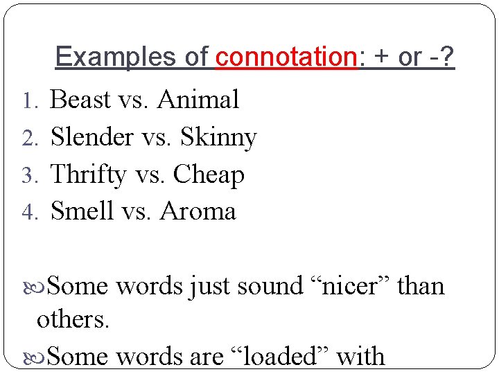 Examples of connotation: + or -? 1. Beast vs. Animal 2. Slender vs. Skinny