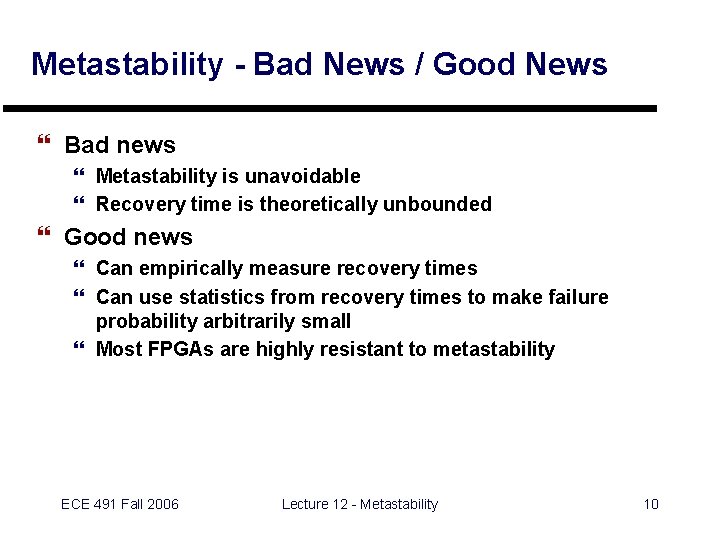 Metastability - Bad News / Good News } Bad news } Metastability is unavoidable