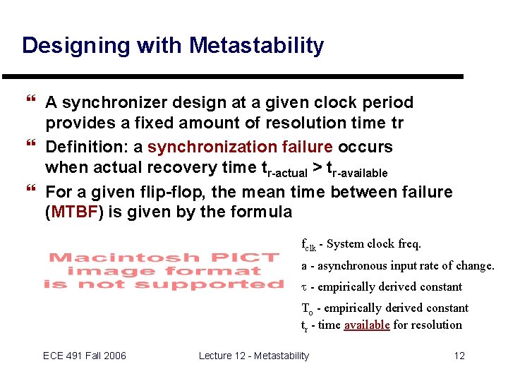 Designing with Metastability } A synchronizer design at a given clock period provides a