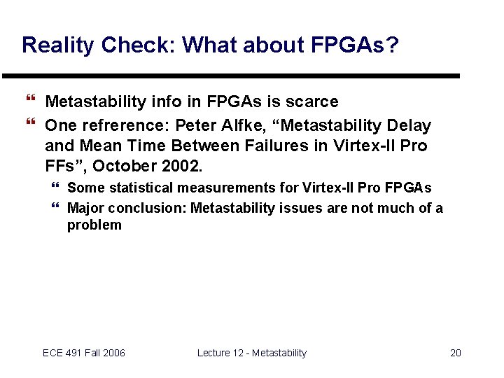 Reality Check: What about FPGAs? } Metastability info in FPGAs is scarce } One