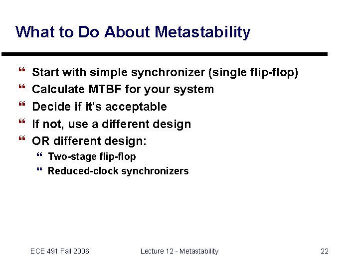 What to Do About Metastability } } } Start with simple synchronizer (single flip-flop)