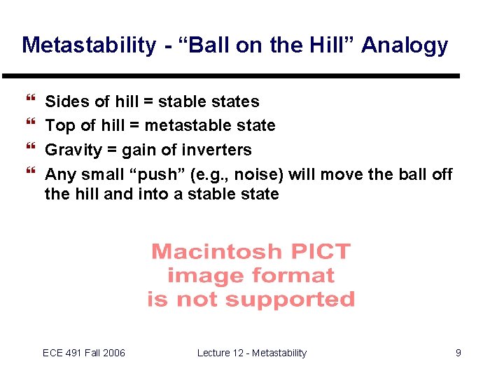 Metastability - “Ball on the Hill” Analogy } } Sides of hill = stable