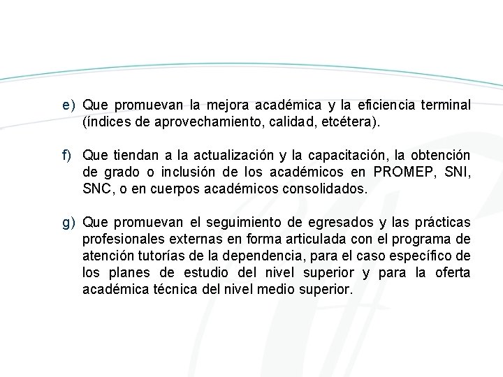 e) Que promuevan la mejora académica y la eficiencia terminal (índices de aprovechamiento, calidad,