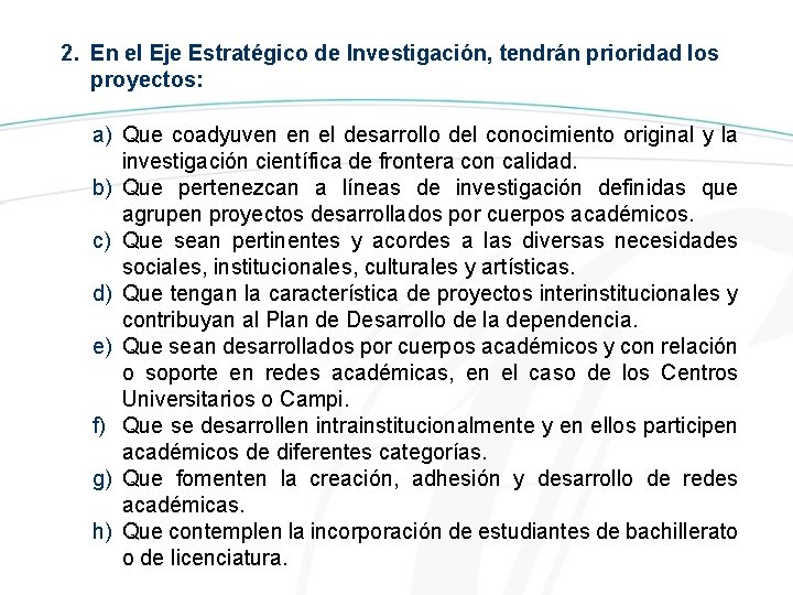 2. En el Eje Estratégico de Investigación, tendrán prioridad los proyectos: a) Que coadyuven