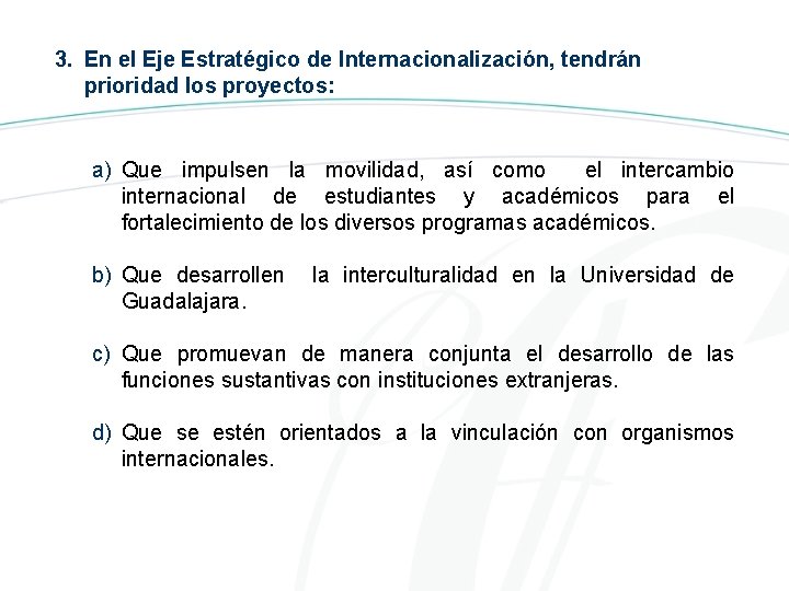 3. En el Eje Estratégico de Internacionalización, tendrán prioridad los proyectos: a) Que impulsen