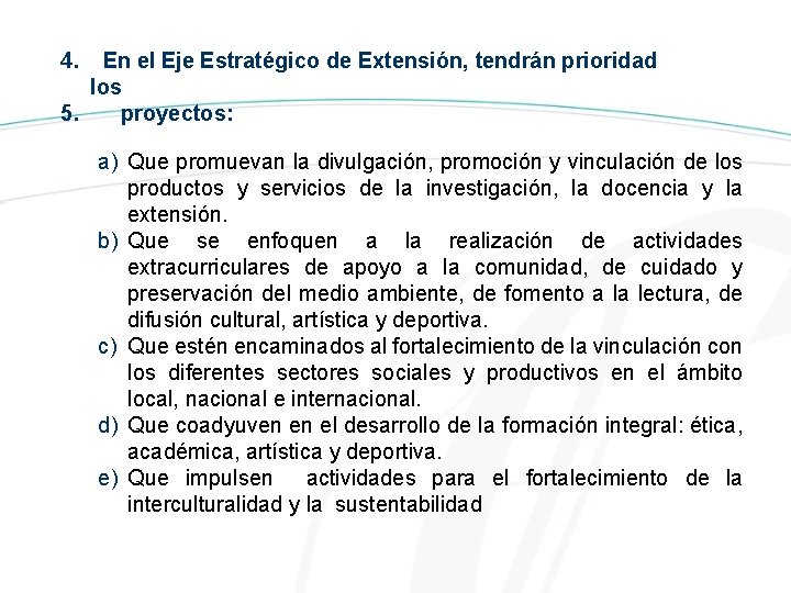 4. En el Eje Estratégico de Extensión, tendrán prioridad los 5. proyectos: a) Que