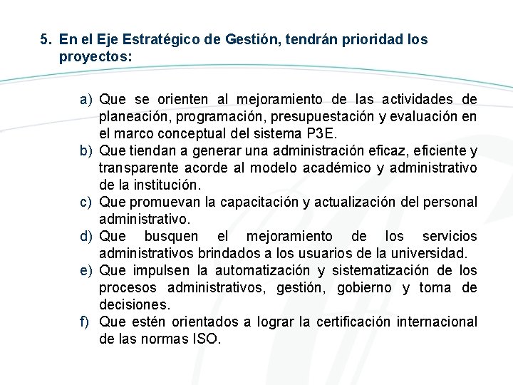 5. En el Eje Estratégico de Gestión, tendrán prioridad los proyectos: a) Que se