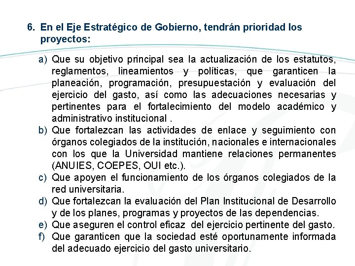 6. En el Eje Estratégico de Gobierno, tendrán prioridad los proyectos: a) Que su