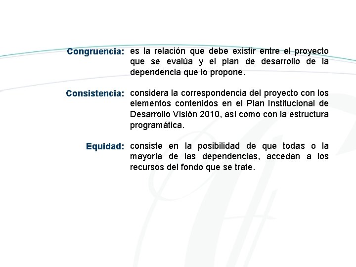 Congruencia: es la relación que debe existir entre el proyecto que se evalúa y