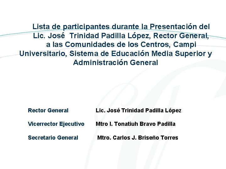 Lista de participantes durante la Presentación del Lic. José Trinidad Padilla López, Rector General,