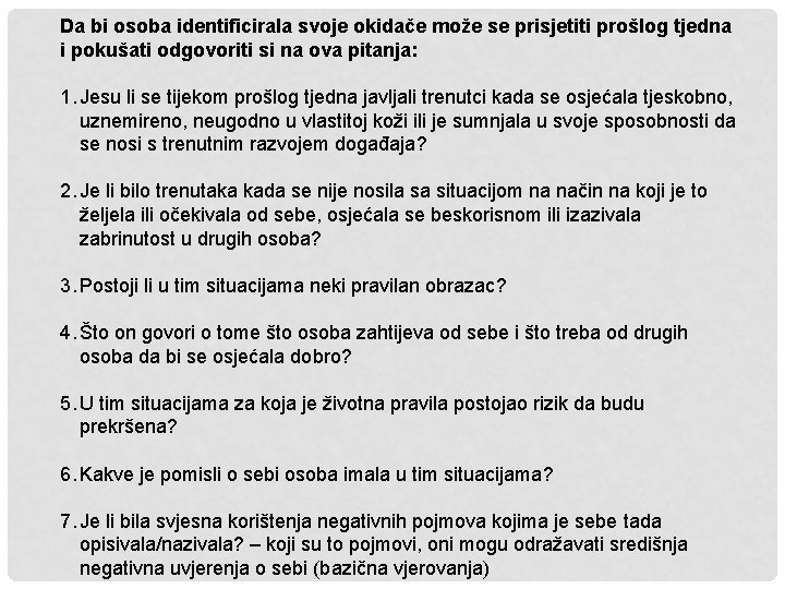 Da bi osoba identificirala svoje okidače može se prisjetiti prošlog tjedna i pokušati odgovoriti