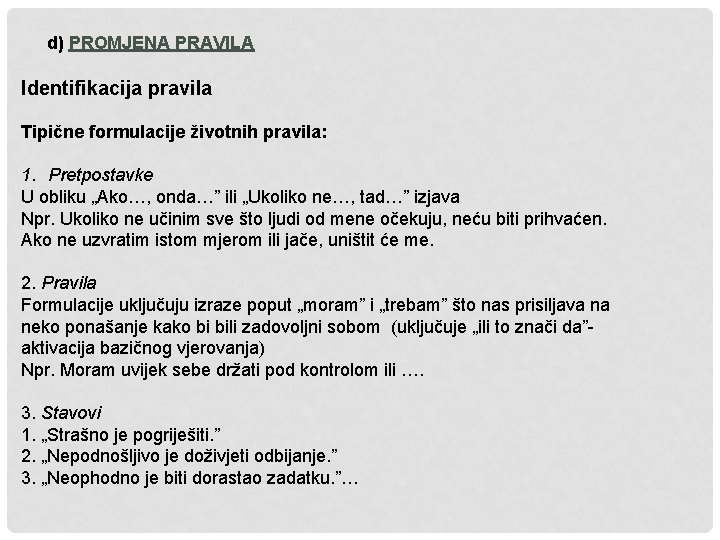 d) PROMJENA PRAVILA Identifikacija pravila Tipične formulacije životnih pravila: 1. Pretpostavke U obliku „Ako…,
