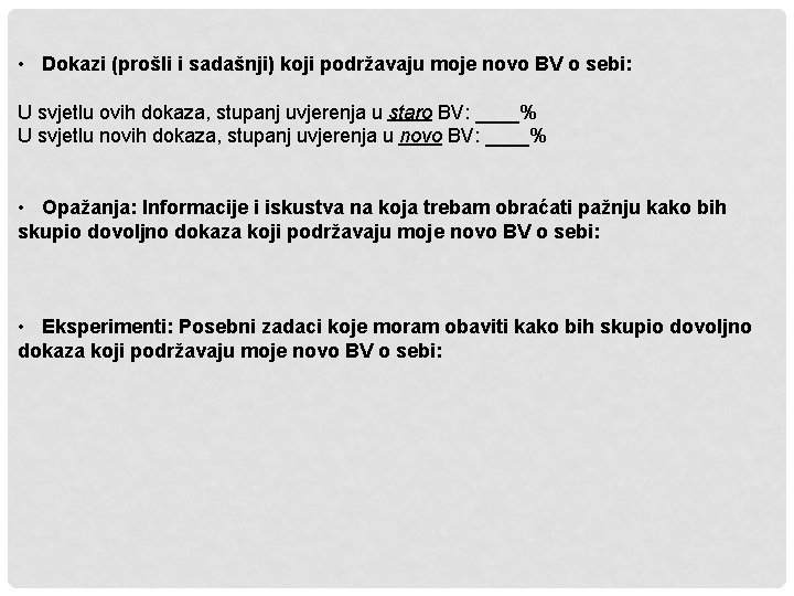  • Dokazi (prošli i sadašnji) koji podržavaju moje novo BV o sebi: U