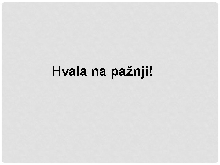 Hvala na pažnji! 