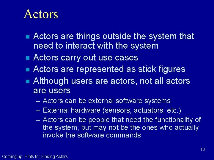 Actors n n Actors are things outside the system that need to interact with