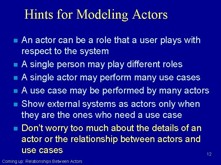 Hints for Modeling Actors n n n An actor can be a role that