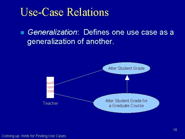 Use-Case Relations n Generalization: Defines one use case as a generalization of another. Alter