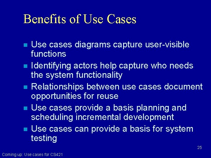 Benefits of Use Cases n n n Use cases diagrams capture user-visible functions Identifying