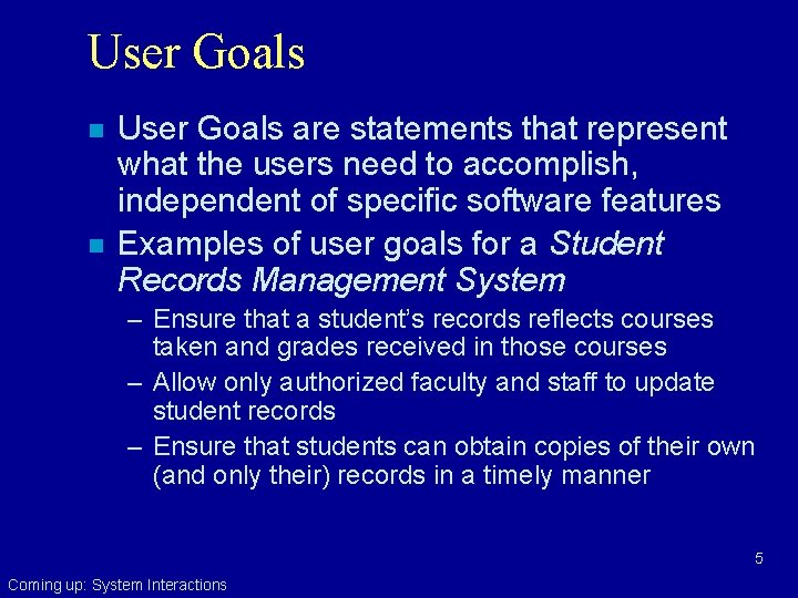 User Goals n n User Goals are statements that represent what the users need