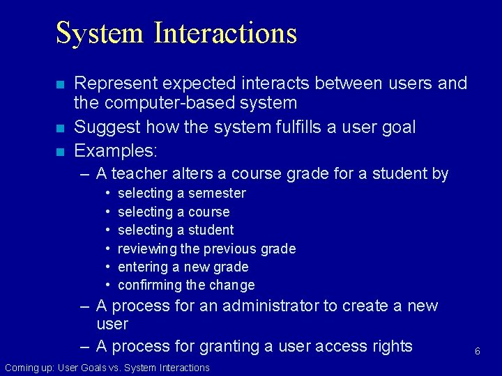 System Interactions n n n Represent expected interacts between users and the computer-based system