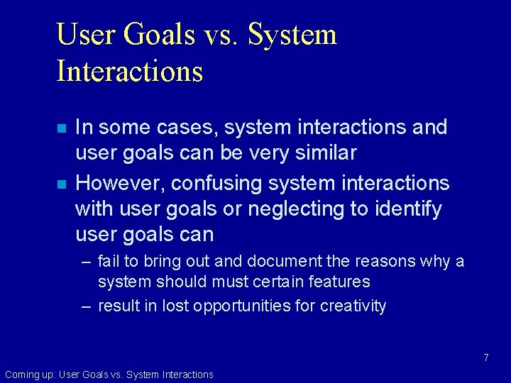 User Goals vs. System Interactions n n In some cases, system interactions and user