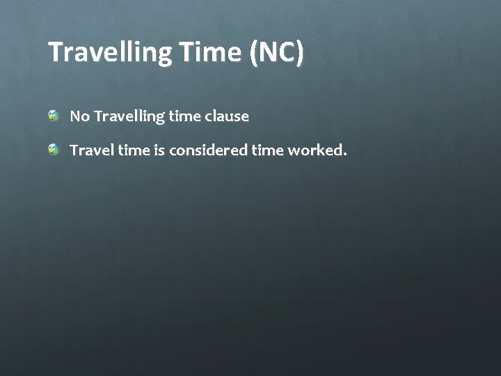 Travelling Time (NC) No Travelling time clause Travel time is considered time worked. 