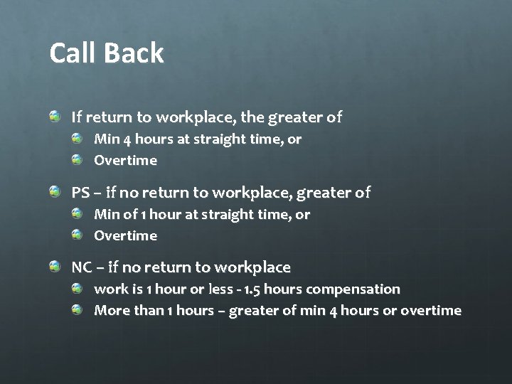 Call Back If return to workplace, the greater of Min 4 hours at straight