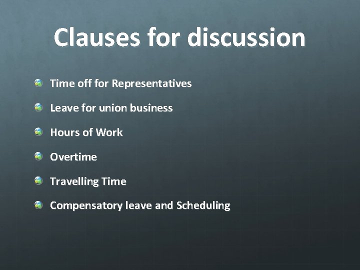 Clauses for discussion Time off for Representatives Leave for union business Hours of Work