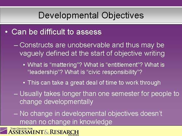 Developmental Objectives • Can be difficult to assess – Constructs are unobservable and thus
