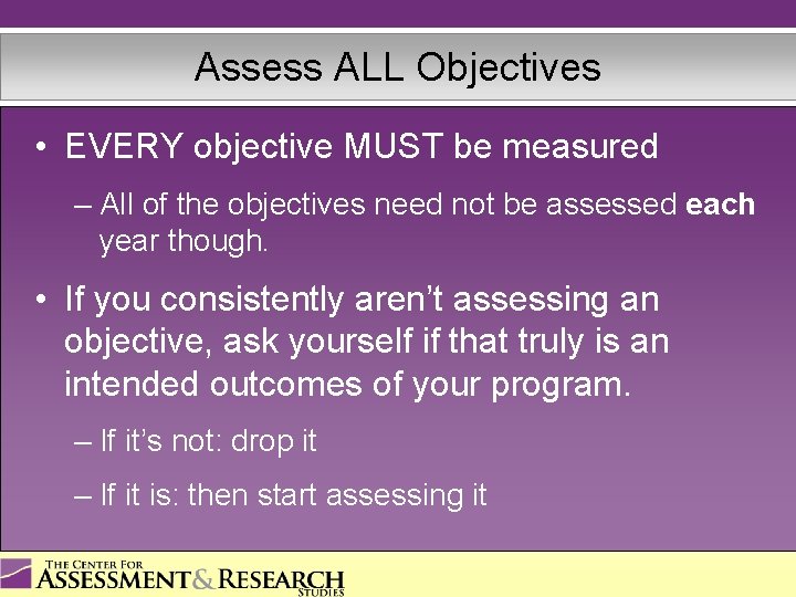 Assess ALL Objectives • EVERY objective MUST be measured – All of the objectives