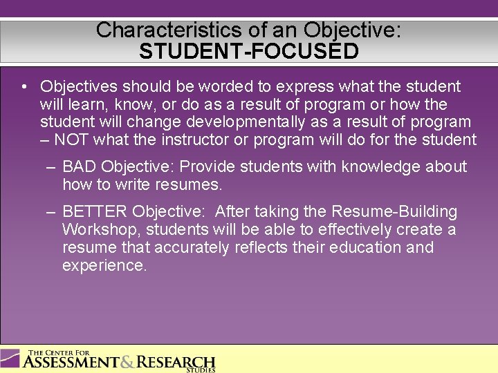 Characteristics of an Objective: STUDENT-FOCUSED • Objectives should be worded to express what the