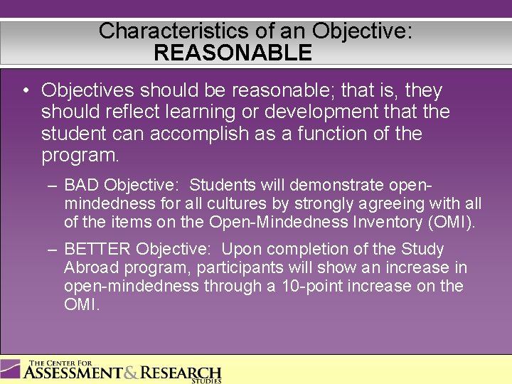 Characteristics of an Objective: REASONABLE • Objectives should be reasonable; that is, they should