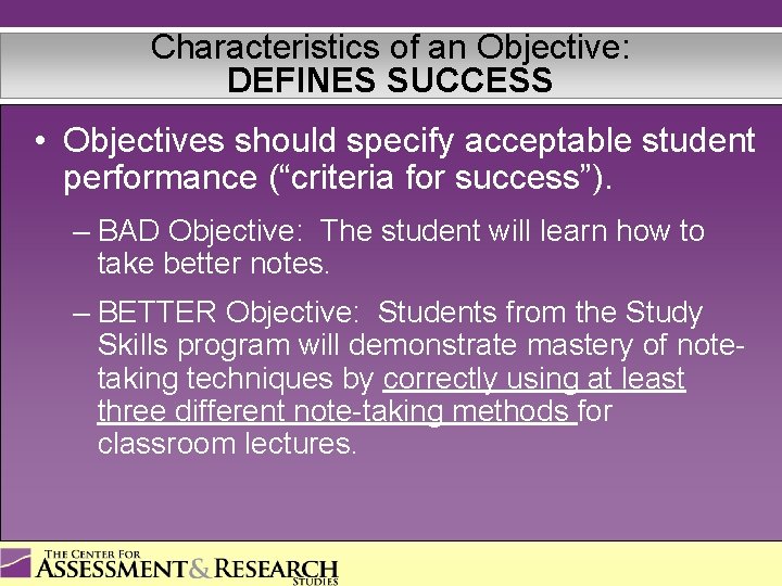 Characteristics of an Objective: DEFINES SUCCESS • Objectives should specify acceptable student performance (“criteria
