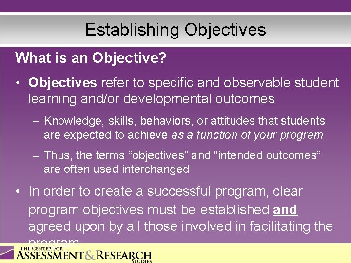 Establishing Objectives What is an Objective? • Objectives refer to specific and observable student