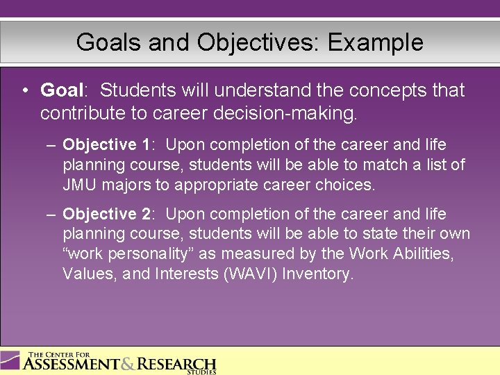 Goals and Objectives: Example • Goal: Students will understand the concepts that contribute to