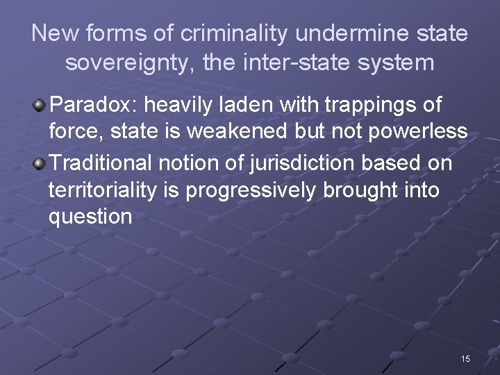 New forms of criminality undermine state sovereignty, the inter-state system Paradox: heavily laden with