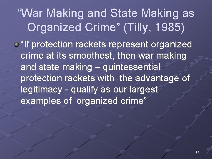 “War Making and State Making as Organized Crime” (Tilly, 1985) “If protection rackets represent