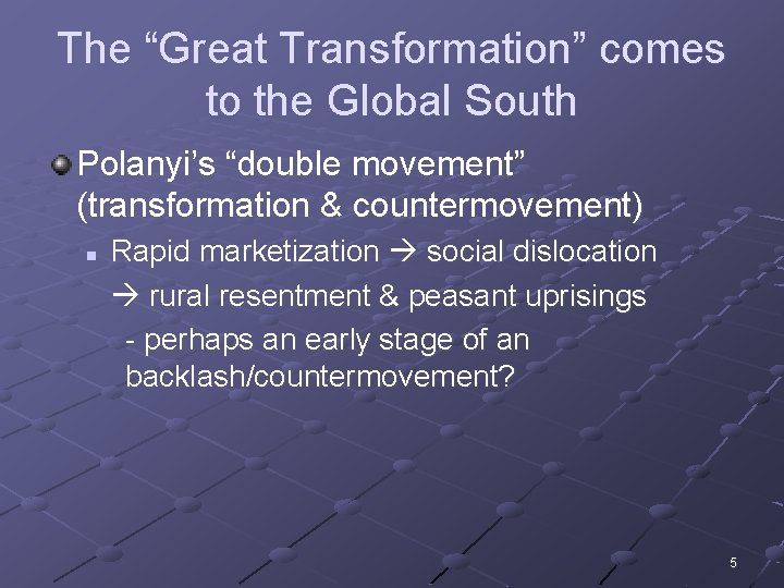 The “Great Transformation” comes to the Global South Polanyi’s “double movement” (transformation & countermovement)