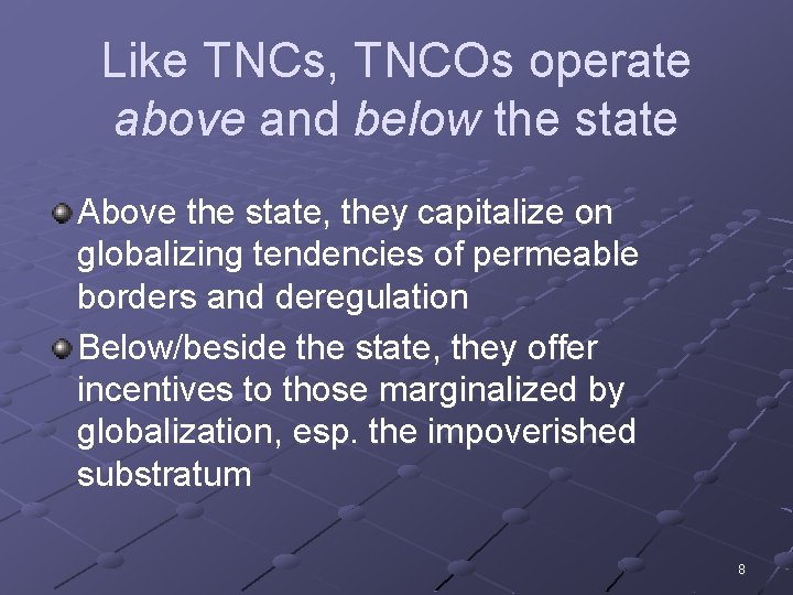 Like TNCs, TNCOs operate above and below the state Above the state, they capitalize