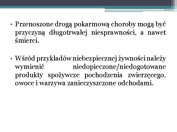  • Przenoszone drogą pokarmową choroby mogą być przyczyną długotrwałej niesprawności, a nawet śmierci.