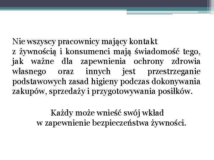 Nie wszyscy pracownicy mający kontakt z żywnością i konsumenci mają świadomość tego, jak ważne