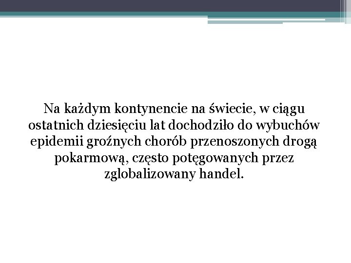 Na każdym kontynencie na świecie, w ciągu ostatnich dziesięciu lat dochodziło do wybuchów epidemii