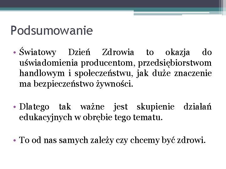 Podsumowanie • Światowy Dzień Zdrowia to okazja do uświadomienia producentom, przedsiębiorstwom handlowym i społeczeństwu,