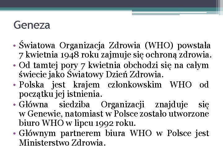 Geneza • Światowa Organizacja Zdrowia (WHO) powstała 7 kwietnia 1948 roku zajmuje się ochroną