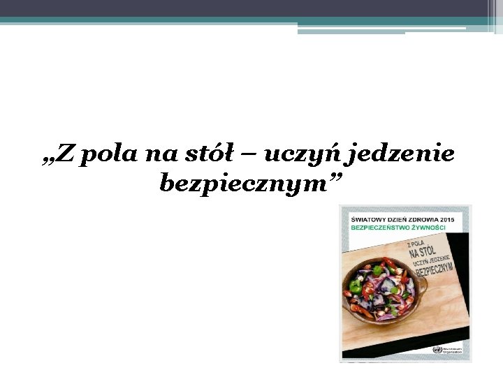 „Z pola na stół – uczyń jedzenie bezpiecznym” 