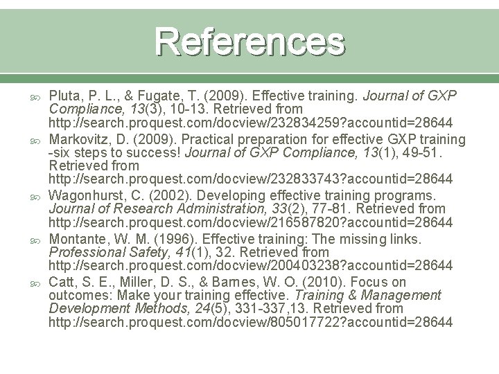 References Pluta, P. L. , & Fugate, T. (2009). Effective training. Journal of GXP