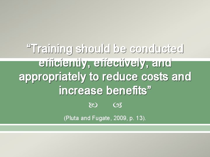“Training should be conducted efficiently, effectively, and appropriately to reduce costs and increase benefits” “Training should be conducted efficiently, effectively, and appropriately to reduce costs and increase benefits”