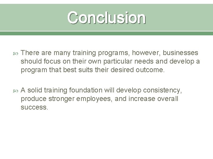 Conclusion There are many training programs, however, businesses should focus on their own particular Conclusion There are many training programs, however, businesses should focus on their own particular